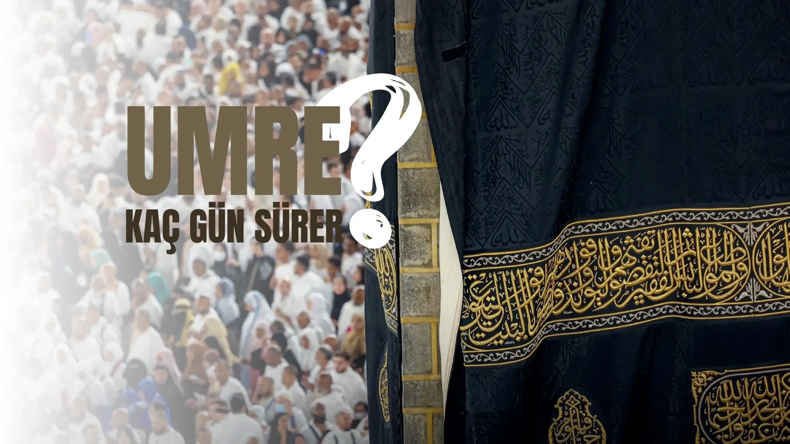 Umre Kaç Gün? | Umre Kaç Gün Sürer ve Umre Kaç Gündür?